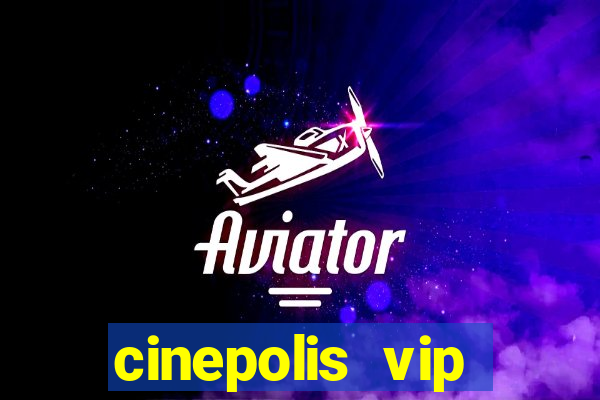 cinepolis vip parque shopping